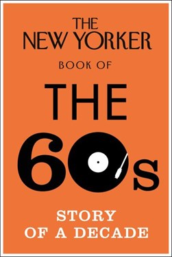 The New Yorker book of the 60s by Henry Finder