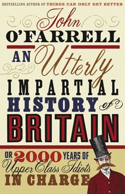 An utterly impartial history of Britain by John O'Farrell