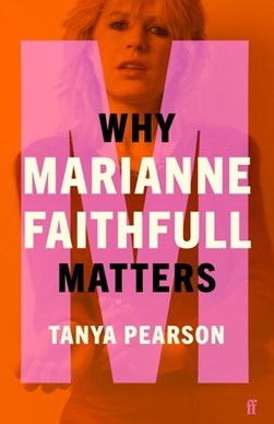 Why Marianne Faithfull matters by Tanya Pearson