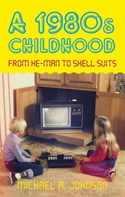 A 1980s childhood by Michael A. Johnson
