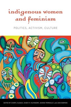 Indigenous Women and Feminism by Cheryl Suzack