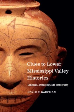 Clues to Lower Mississippi Valley Histories by David V. Kaufman