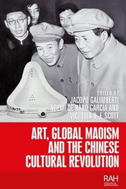 Art, global Maoism and the Chinese cultural revolution by Jacopo Galimberti