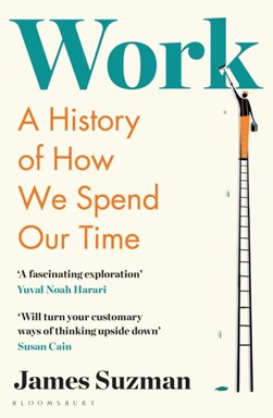 Work A History Of How We Spend Our Time P/B by James Suzman