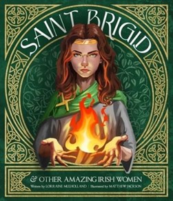 Saint Brigid And Other Amazing Irish Women H/B by Lorraine Mulholland
