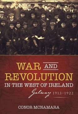 War And Revolution In The West Of Ireland P/B by Conor McNamara
