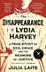 Disappearance Of Lydia Harvey P/B by Julia Laite
