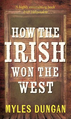 How the Irish Won the West P/B by Myles Dungan