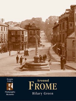 Francis Frith's Frome by Hilary Green