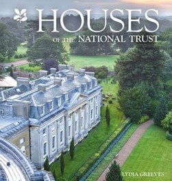 Houses of the National Trust by Lydia Greeves