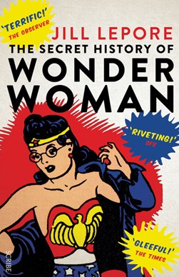 The secret history of Wonder Woman by Jill Lepore