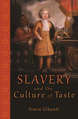 Slavery and the culture of taste by Simon Gikandi