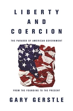Liberty and Coercion by Gary Gerstle