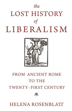 The lost history of liberalism by Helena Rosenblatt