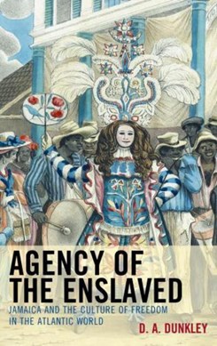 Agency of the enslaved by Daive A. Dunkley