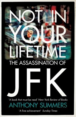 Not In Your Lifetime The Assassination of JFK P/B NE by Anthony Summers