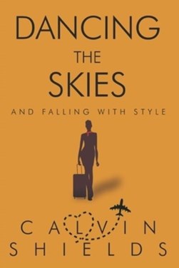 Dancing the Skies and Falling with Style by Calvin Shields