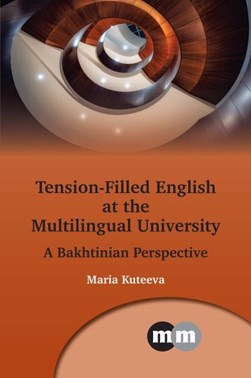 Tension-filled English at the multilingual university by Maria Kuteeva