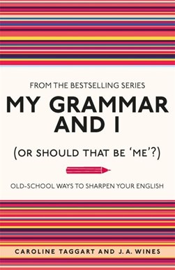 My Grammar & I Or Should That Be Me P/B by Caroline Taggart