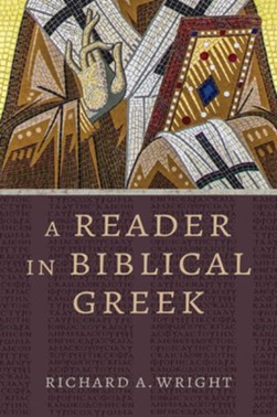 A reader in Biblical Greek by Richard A. Wright