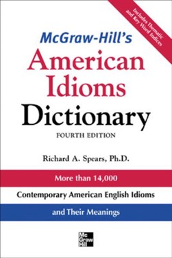 McGraw-Hill's American idioms dictionary by Richard A. Spears