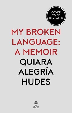 My broken language by Quiara Alegría Hudes