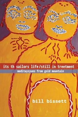 its th sailors life / still in treetment by Bill Bissett