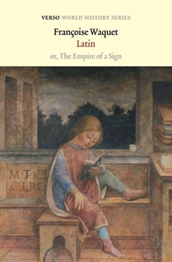 Latin, or, The empire of a sign by Françoise Waquet