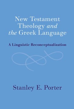 New Testament theology and the Greek language by Stanley E. Porter