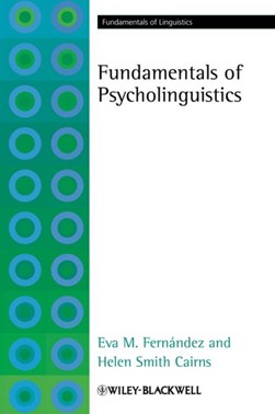 The fundamentals of psycholinguistics by Eva M. Fernández