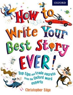 How to write your best story ever! by Christopher Edge