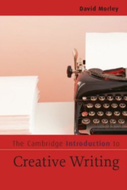 The Cambridge introduction to creative writing by David Morley