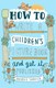 How To Write A Childrens Picture Book And Get It Published P by Andrea Shavick