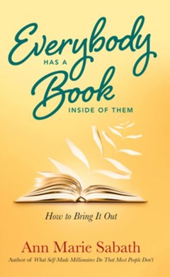 Everybody has a book inside of them by Ann Marie Sabath