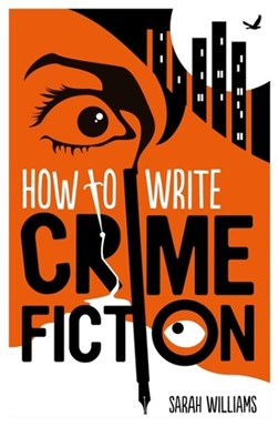 How to write crime fiction by Sarah Williams
