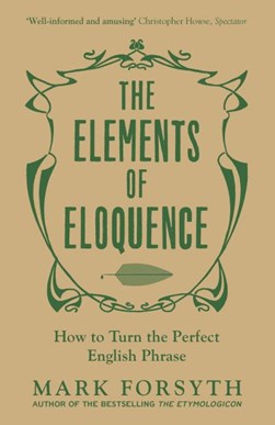The elements of eloquence by Mark Forsyth