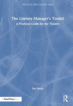 The literary manager's toolkit by Sue Healy