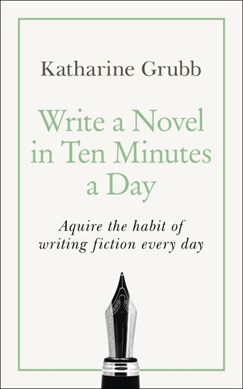 Write a novel in ten minutes a day by Katharine Grubb