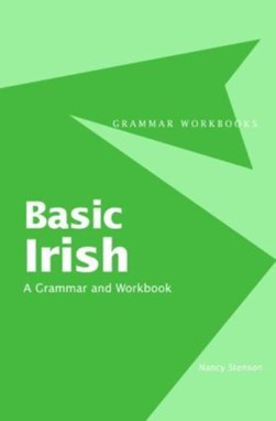 Basic Irish A Grammar And Workbook P/B by Nancy Stenson