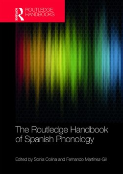 The Routledge handbook of Spanish phonology by Sonia Colina