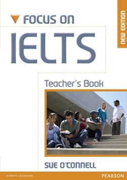Focus on IELTS. Teacher's book by Sue O'Connell