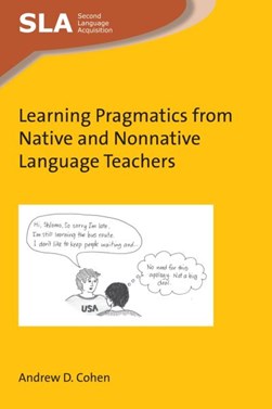 Learning Pragmatics from Native and Nonnative Language Teach by Andrew D. Cohen
