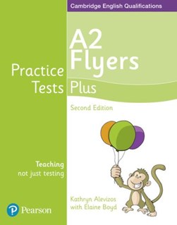 Practice tests plus. A2 flyers by Kathryn Alevizos