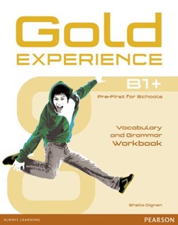 Gold experience B1+ pre-first for schools. Vocabulary and gr by Sheila Dignen