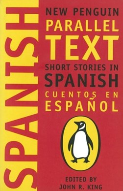 Short Stories In Spanish Parallel Texts by John R. King