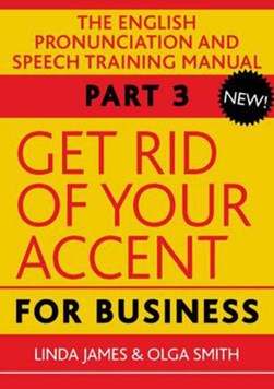Get rid of your accent. [Part 3] For business by Linda James
