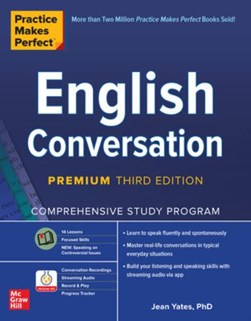 Practice Makes Perfect: English Conversation, Premium Third Edition by Jean Yates