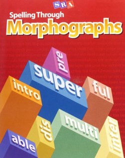 Spelling Through Morphographs, Teacher Materials by N/A McGraw Hill