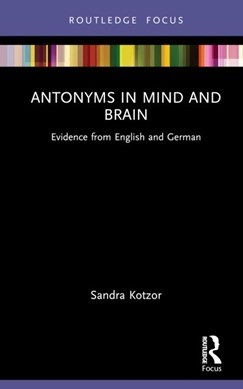 Antonyms in mind and brain by Sandra Kotzor