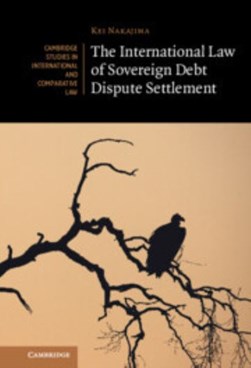 The international law of sovereign debt dispute settlement by Kei Nakajima